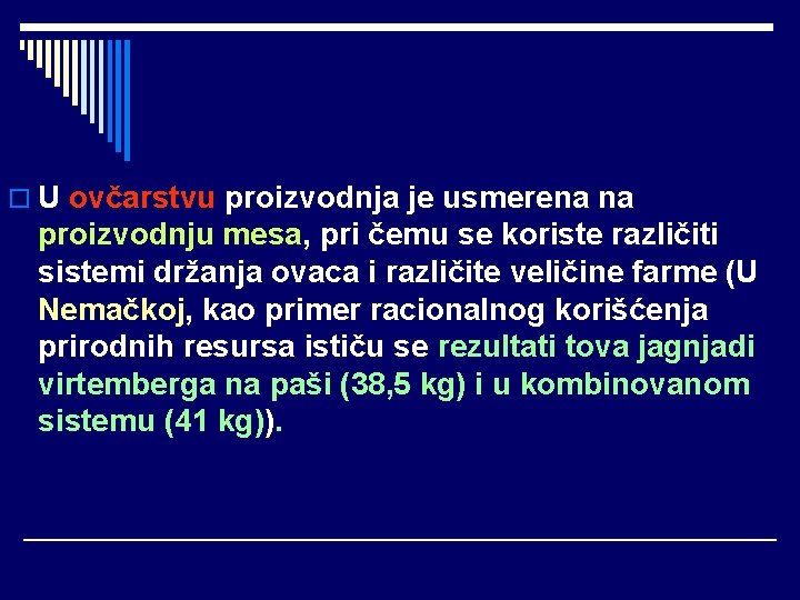 o U ovčarstvu proizvodnja je usmerena na proizvodnju mesa, pri čemu se koriste različiti