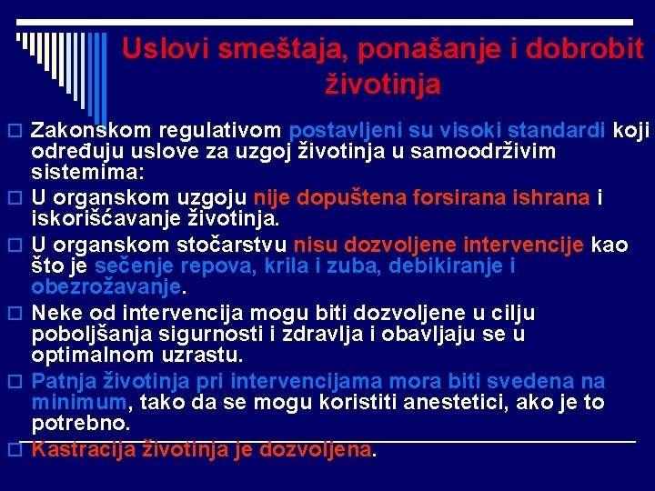 Uslovi smeštaja, ponašanje i dobrobit životinja o Zakonskom regulativom postavljeni su visoki standardi koji