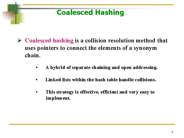 Coalesced Hashing Ø Coalesced hashing is a collision resolution method that uses pointers to Coalesced Hashing Ø Coalesced hashing is a collision resolution method that uses pointers to