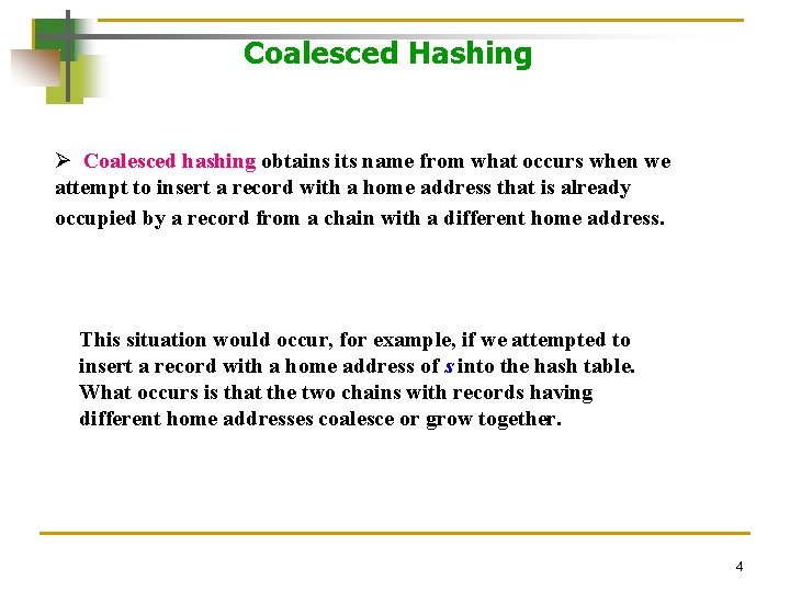 Coalesced Hashing Ø Coalesced hashing obtains its name from what occurs when we attempt Coalesced Hashing Ø Coalesced hashing obtains its name from what occurs when we attempt