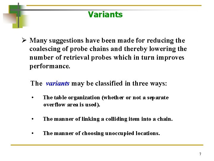Variants Ø Many suggestions have been made for reducing the coalescing of probe chains Variants Ø Many suggestions have been made for reducing the coalescing of probe chains