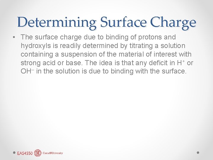 Determining Surface Charge • The surface charge due to binding of protons and hydroxyls Determining Surface Charge • The surface charge due to binding of protons and hydroxyls