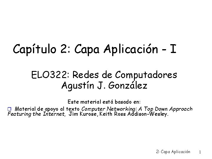 Capítulo 2: Capa Aplicación - I ELO 322: Redes de Computadores Agustín J. González