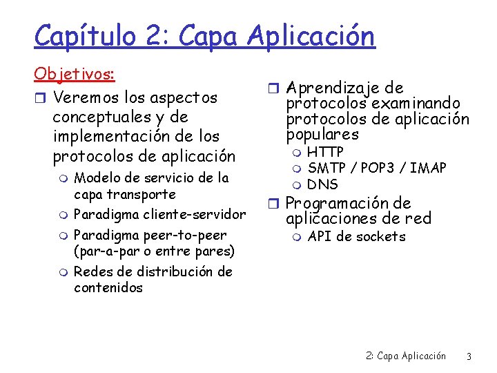 Capítulo 2: Capa Aplicación Objetivos: Veremos los aspectos conceptuales y de implementación de los