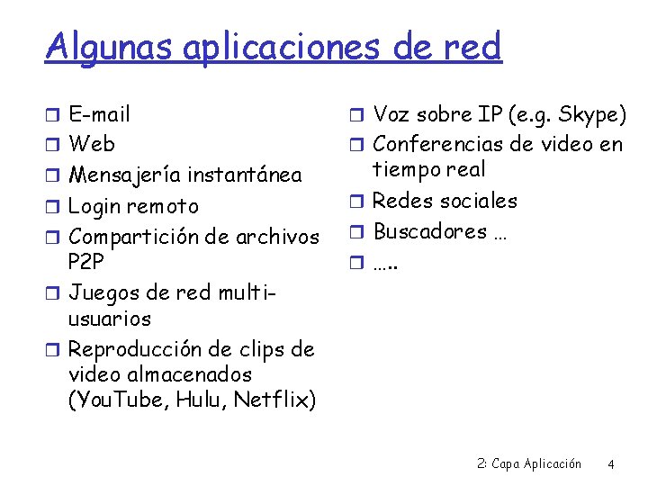 Algunas aplicaciones de red E-mail Voz sobre IP (e. g. Skype) Web Conferencias de