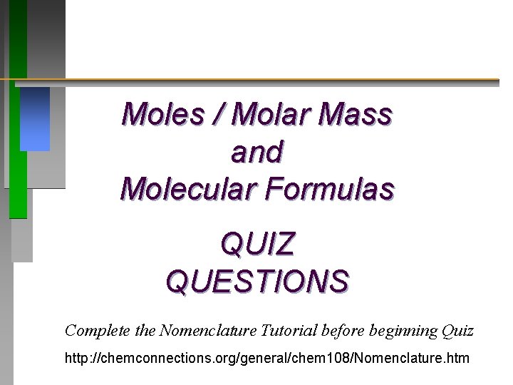 Moles / Molar Mass and Molecular Formulas QUIZ QUESTIONS Complete the Nomenclature Tutorial before