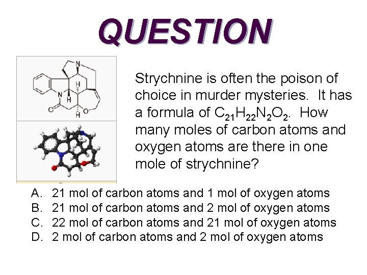 QUESTION Strychnine is often the poison of choice in murder mysteries. It has a