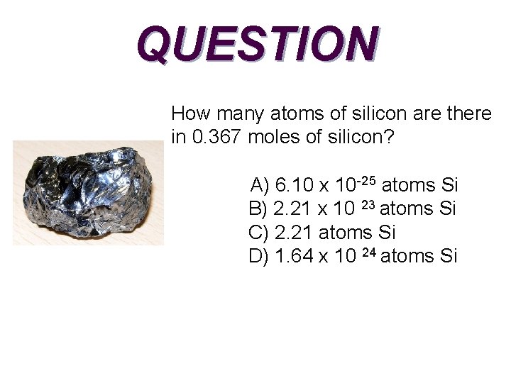 QUESTION How many atoms of silicon are there in 0. 367 moles of silicon?