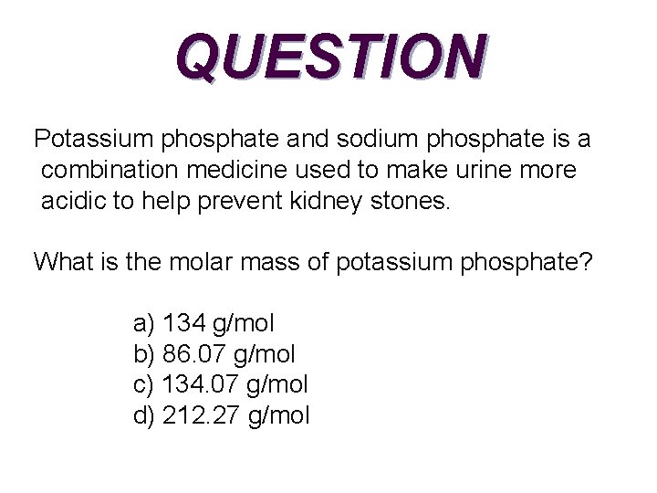 QUESTION Potassium phosphate and sodium phosphate is a combination medicine used to make urine
