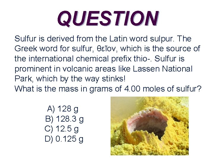 QUESTION Sulfur is derived from the Latin word sulpur. The Greek word for sulfur,
