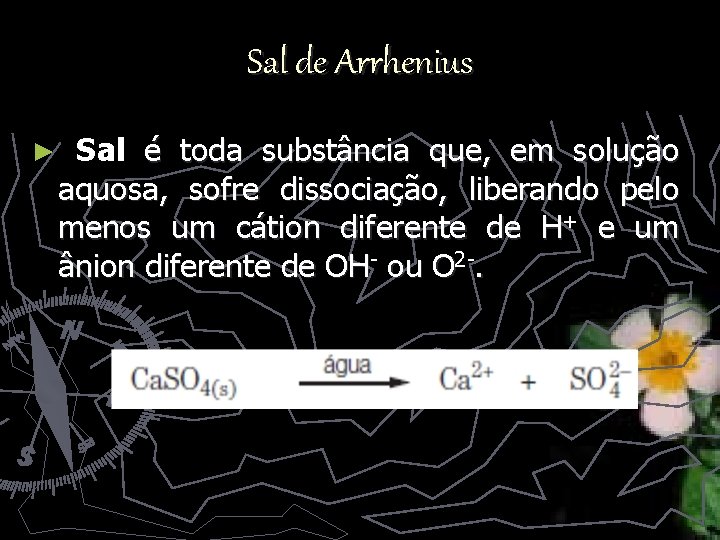 Sal de Arrhenius ► Sal é toda substância que, em solução aquosa, sofre dissociação,