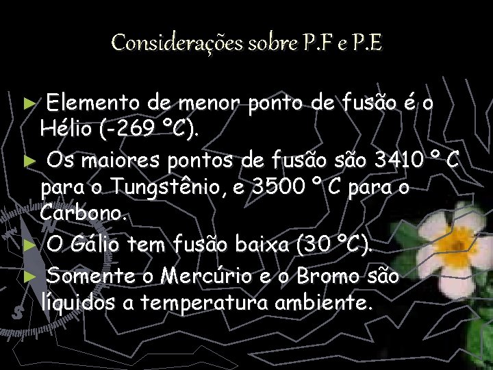 Considerações sobre P. F e P. E Elemento de menor ponto de fusão é