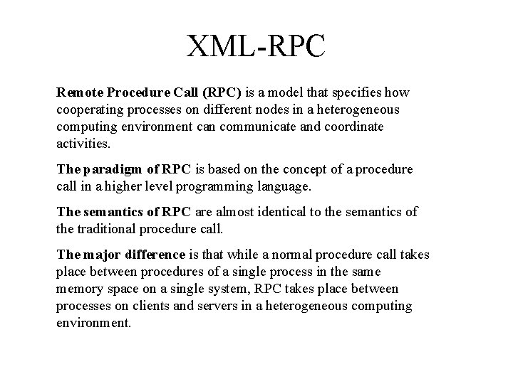 XML-RPC Remote Procedure Call (RPC) is a model that specifies how cooperating processes on