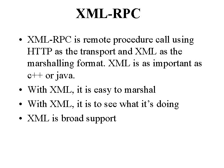 XML-RPC • XML-RPC is remote procedure call using HTTP as the transport and XML