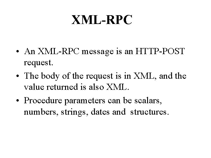 XML-RPC • An XML-RPC message is an HTTP-POST request. • The body of the