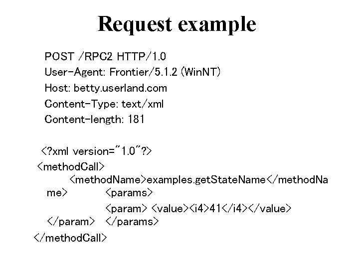 Request example POST /RPC 2 HTTP/1. 0 User-Agent: Frontier/5. 1. 2 (Win. NT) Host: