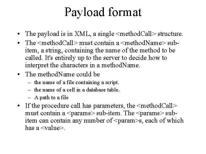 Payload format • The payload is in XML, a single <method. Call> structure. •
