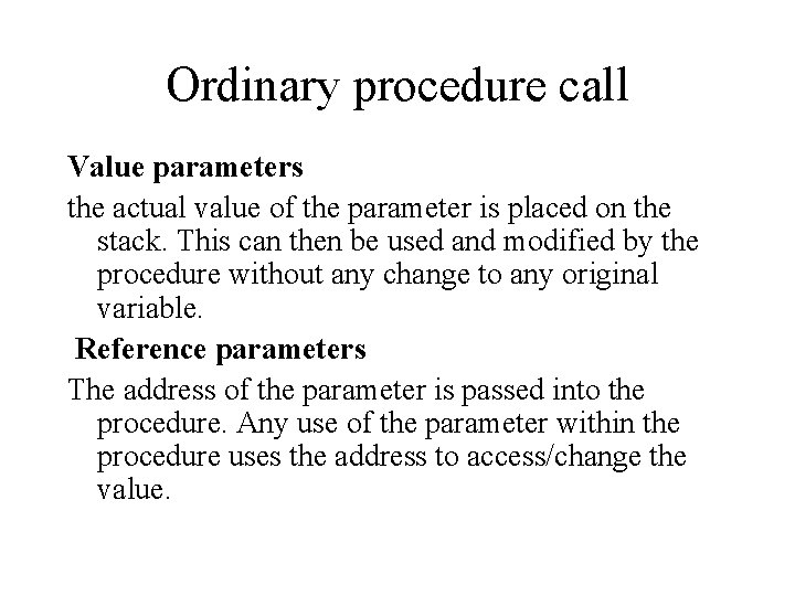 Ordinary procedure call Value parameters the actual value of the parameter is placed on