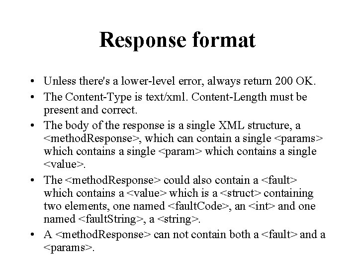 Response format • Unless there's a lower-level error, always return 200 OK. • The