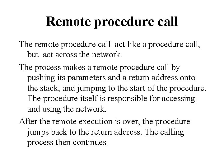 Remote procedure call The remote procedure call act like a procedure call, but across
