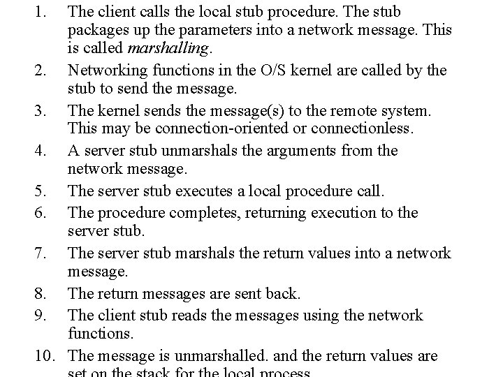 1. The client calls the local stub procedure. The stub packages up the parameters