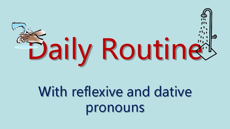 Daily Routine With reflexive and dative pronouns 
