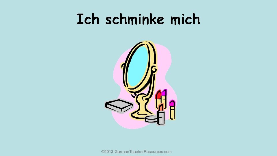 Ich schminke mich 