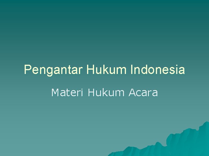 Pengantar Hukum Indonesia Materi Hukum Acara 