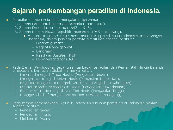 Sejarah perkembangan peradilan di Indonesia. u Peradilan di Indonesia telah mengalami tiga zaman :