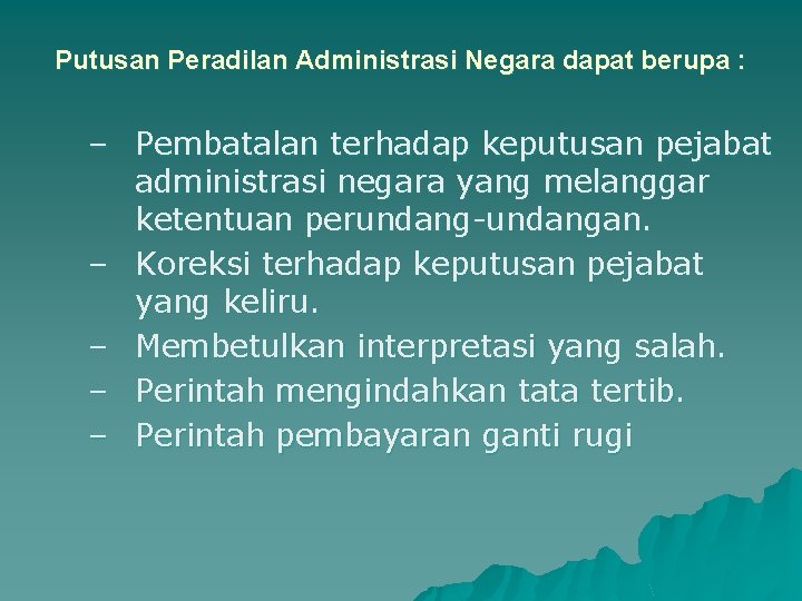 Putusan Peradilan Administrasi Negara dapat berupa : – Pembatalan terhadap keputusan pejabat administrasi negara