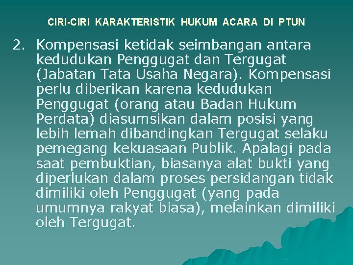 CIRI-CIRI KARAKTERISTIK HUKUM ACARA DI PTUN 2. Kompensasi ketidak seimbangan antara kedudukan Penggugat dan