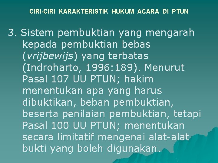 CIRI-CIRI KARAKTERISTIK HUKUM ACARA DI PTUN 3. Sistem pembuktian yang mengarah kepada pembuktian bebas