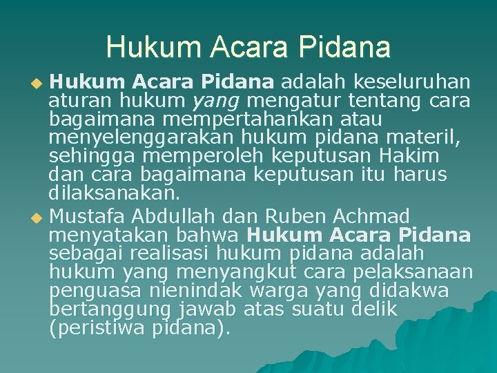 Hukum Acara Pidana adalah keseluruhan aturan hukum yang mengatur tentang cara bagaimana mempertahankan atau