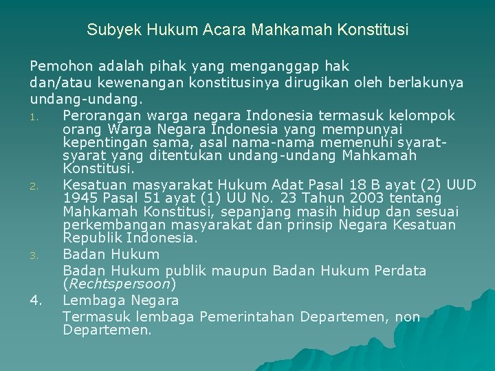 Subyek Hukum Acara Mahkamah Konstitusi Pemohon adalah pihak yang menganggap hak dan/atau kewenangan konstitusinya