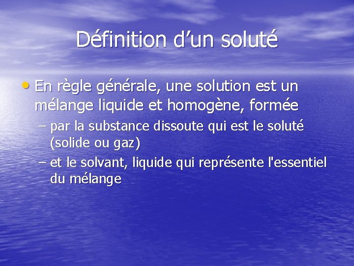 Définition d’un soluté • En règle générale, une solution est un mélange liquide et