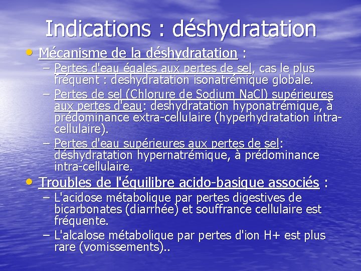 Indications : déshydratation • Mécanisme de la déshydratation : – Pertes d'eau égales aux