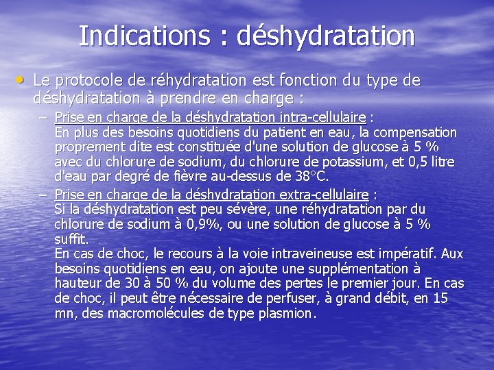 Indications : déshydratation • Le protocole de réhydratation est fonction du type de déshydratation