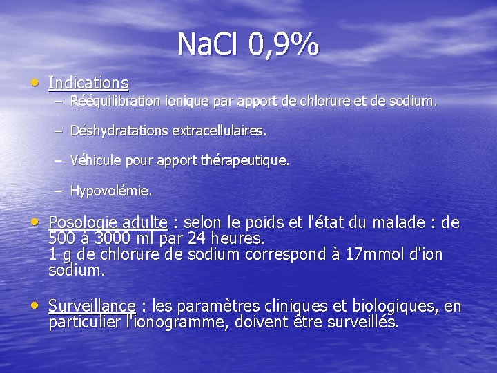 Na. Cl 0, 9% • Indications – Rééquilibration ionique par apport de chlorure et
