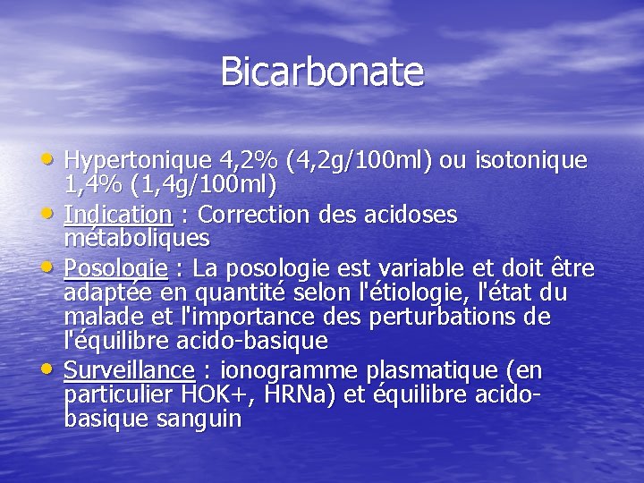 Bicarbonate • Hypertonique 4, 2% (4, 2 g/100 ml) ou isotonique • • •