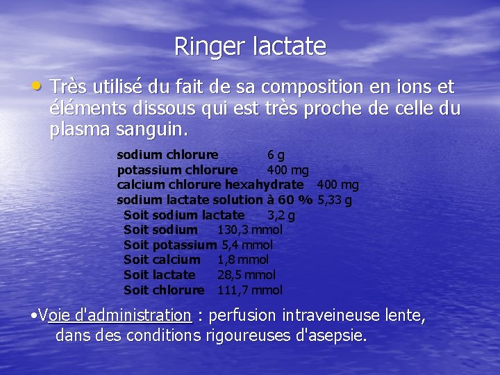 Ringer lactate • Très utilisé du fait de sa composition en ions et éléments