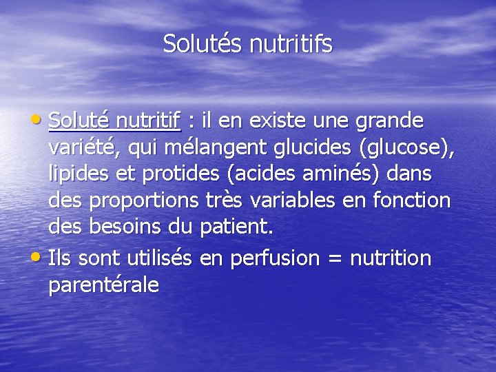 Solutés nutritifs • Soluté nutritif : il en existe une grande variété, qui mélangent