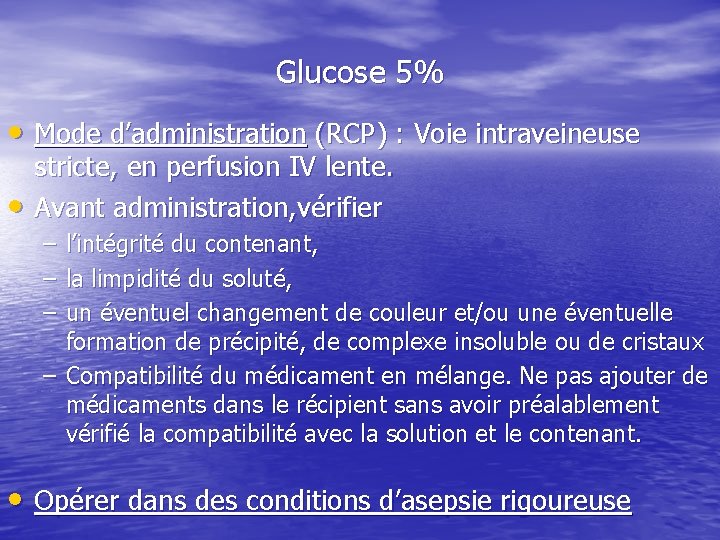 Glucose 5% • Mode d’administration (RCP) : Voie intraveineuse • stricte, en perfusion IV