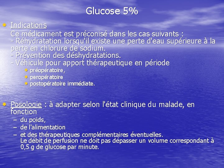 Glucose 5% • Indications Ce médicament est préconisé dans les cas suivants : Réhydratation