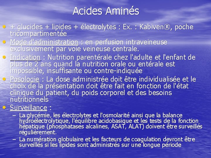 Acides Aminés • + glucides + lipides + électrolytes : Ex. : Kabiven®, poche