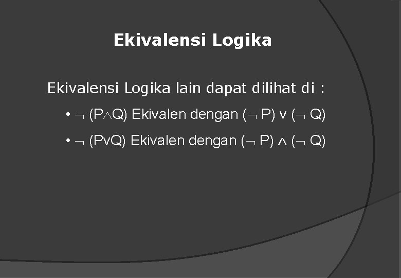 Ekivalensi Logika lain dapat dilihat di : • (P Q) Ekivalen dengan ( P)