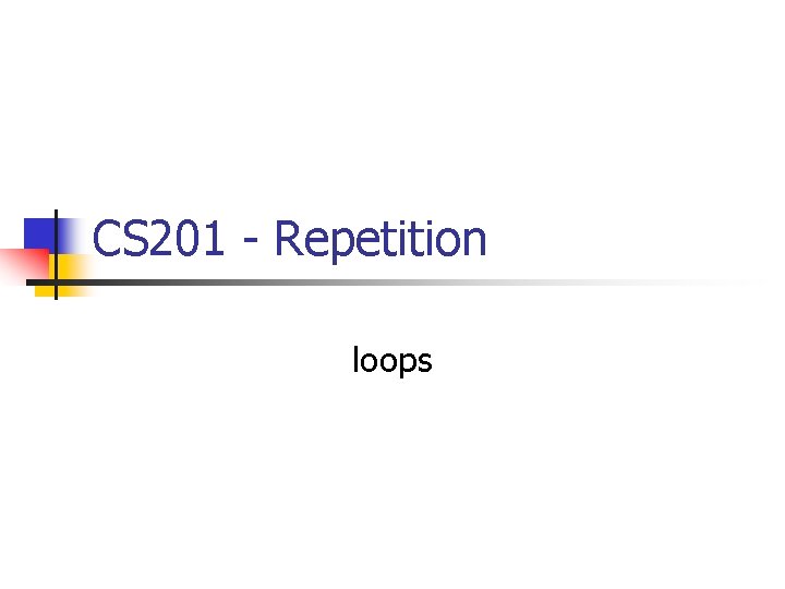 CS 201 - Repetition loops 