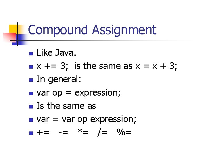 Compound Assignment n n n n Like Java. x += 3; is the same