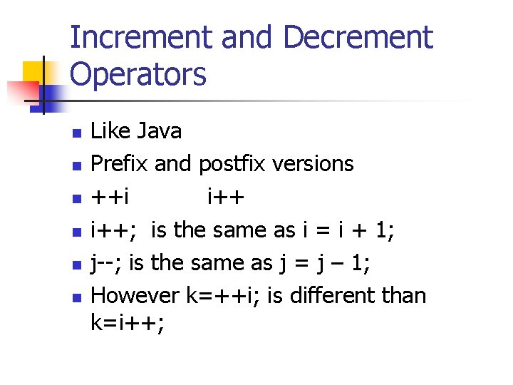 Increment and Decrement Operators n n n Like Java Prefix and postfix versions ++i