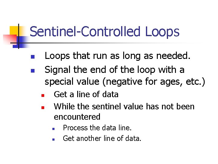 Sentinel-Controlled Loops that run as long as needed. Signal the end of the loop