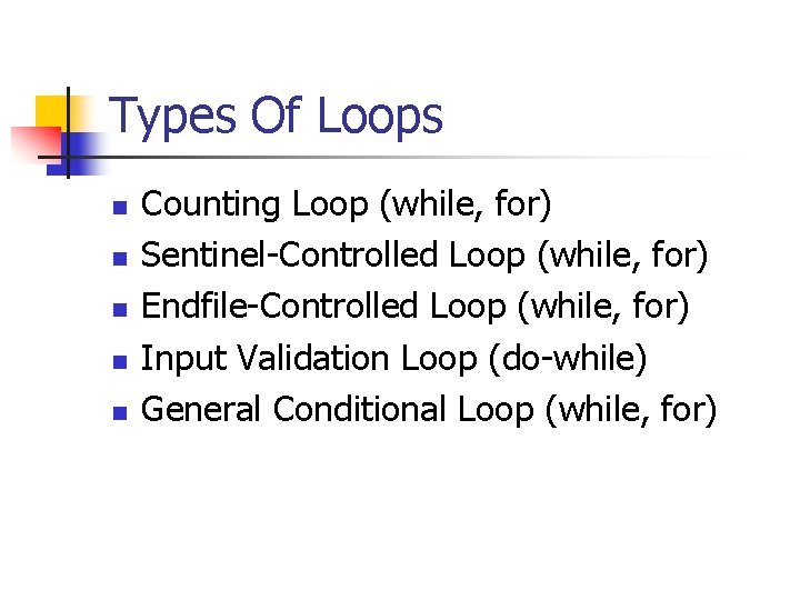 Types Of Loops n n n Counting Loop (while, for) Sentinel-Controlled Loop (while, for)